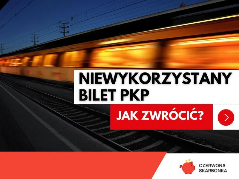 Zwrot biletu PKP krok po kroku